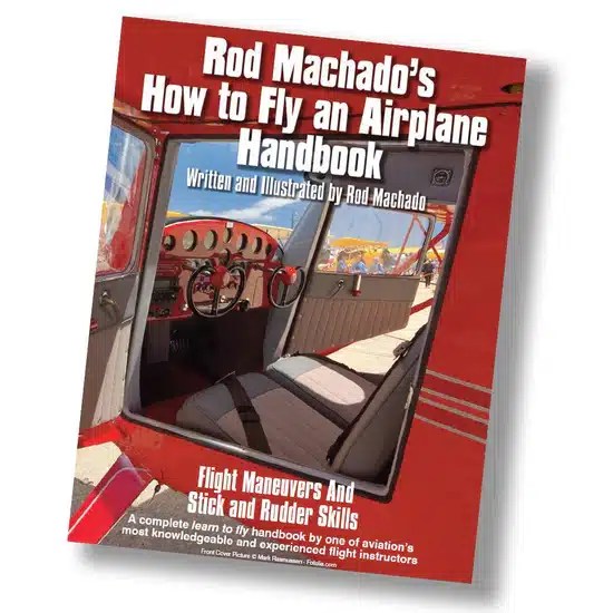 Rod Machado’s How to Fly an Airplane Handbook