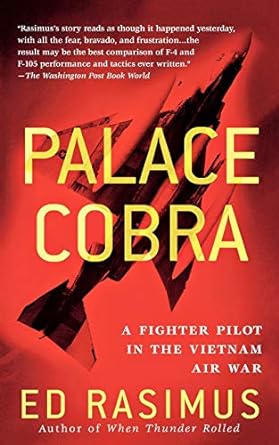 Palace Cobra: A Fighter Pilot in the Vietnam Air War by Ed Rasimus