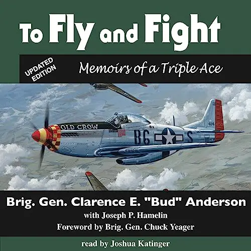 To Fly & Fight—Memoirs of a Triple Ace by Bud Anderson
