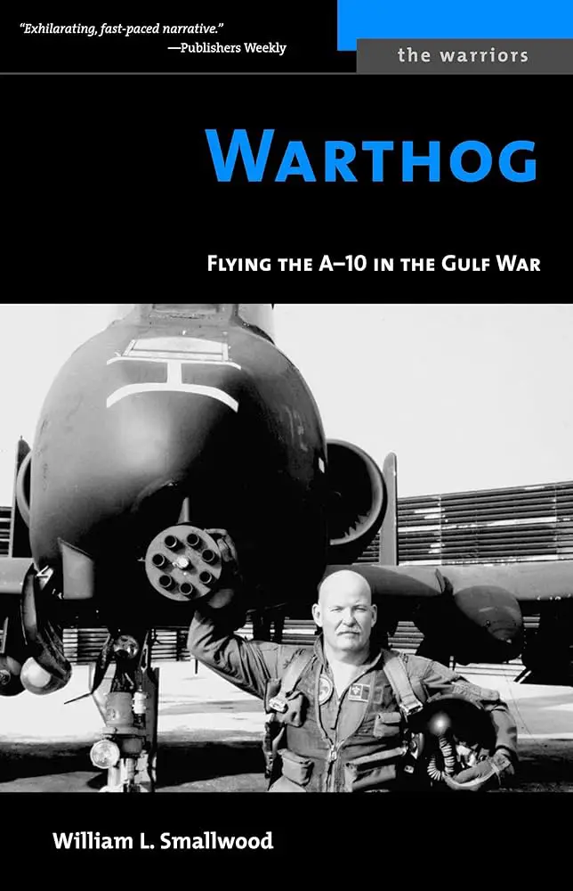 Warthog: Flying the A-10 in the Gulf War by William L. Smallwood